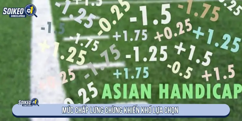 Dấu Hiệu Kèo Nhà Cái Bẫy Người Chơi Cần Biết Mức chấp lưng chừng khiến khó lựa chọn